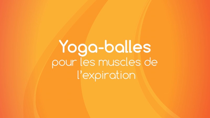 4. Yoga Balles™️ - Pour les muscles de l'expiration (système respiratoire) avec Mireille Martel
